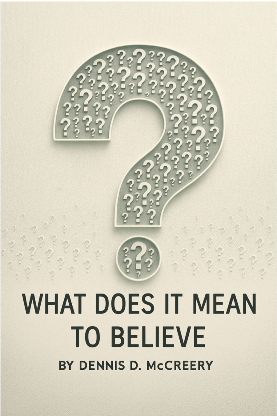 What Does It Mean To Believe? &mdash; Dennis D. McCreery